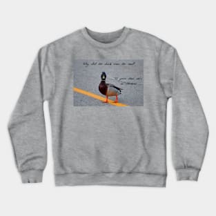 Why did the duck cross the road... Crewneck Sweatshirt